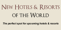New Hotels and Resorts of the World